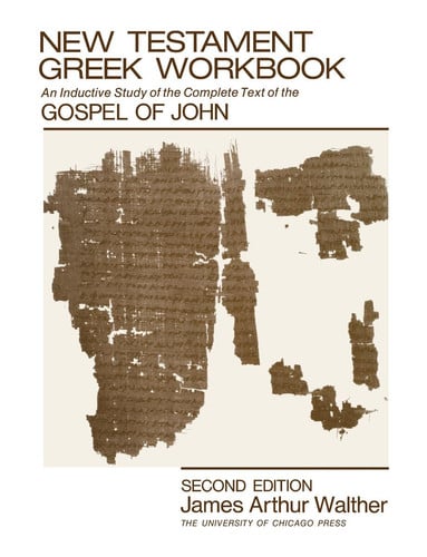 New Testament Greek Workbook: An Inductive Study of the Complete Text of the Gospel of John
