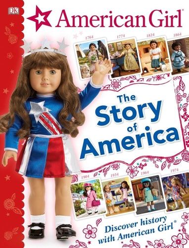 American Girl: the Story of America Discover History with American GirlÂ®