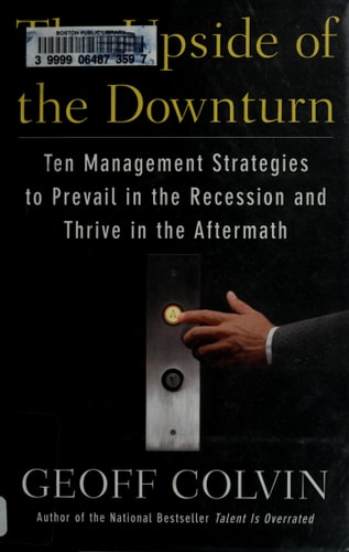 The Upside of the Downturn: Ten Management Strategies to Prevail in the Recession and Thrive in the Aftermat h