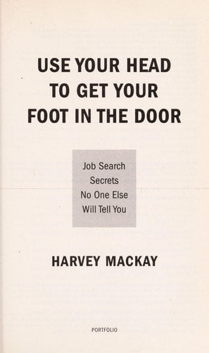 Use Your Head to Get Your Foot in the Door: Job Search Secrets No One Else Will Tell You