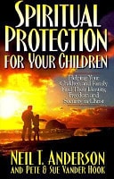 Spiritual Protection for Your Children: Helping Your Children and Family Find Their Identity, Freedom and Security in Christ