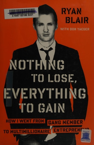 Nothing to Lose, Everything to Gain: How I Went from Gang Member to Multimillionaire Entrepreneur