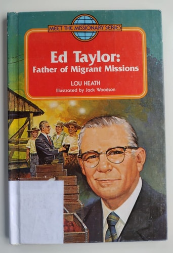 Ed Taylor: Father of Migrant Missions (Meet the Missionary Series)