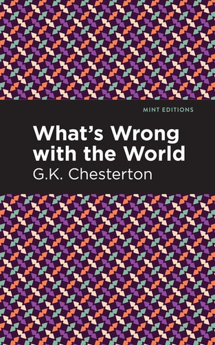 What's Wrong with the World (Mint Editions (Nonfiction Narratives: Essays, Speeches and Full-Length Work))