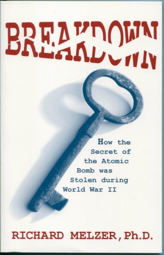 Breakdown : How the Secret of the Atomic Bomb Was Stolen