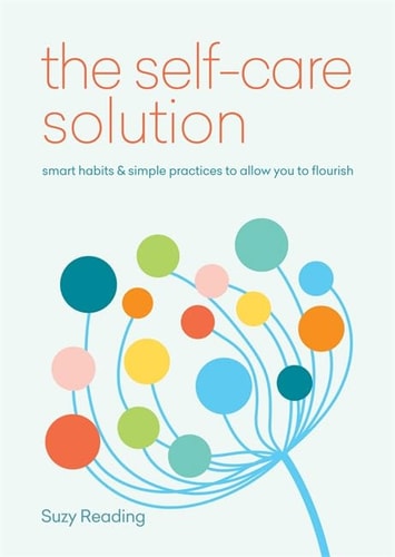 Self-Care Solution: Smart habits & simple practices to allow you to flourish