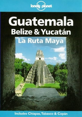 Lonely Planet Guatemala, Belize & Yucatan LA Ruta Maya