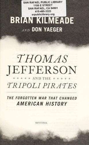 Thomas Jefferson and the Tripoli Pirates: The Forgotten War That Changed American History