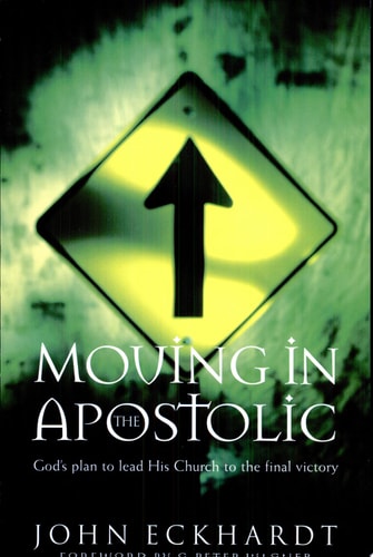 Moving in the Apostolic: God's Plan to Lead His Church to the Final Victory