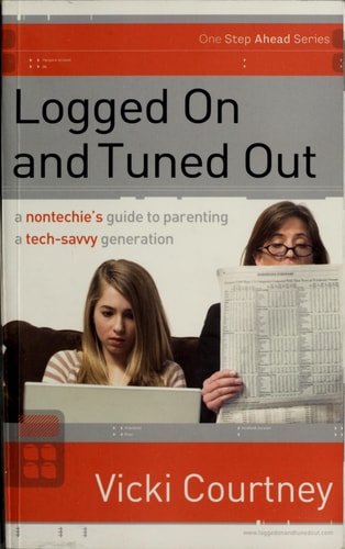 Logged On and Tuned Out: A Non-Techie's Guide to Parenting a Tech-Savvy Generation (One Step Ahead Series)
