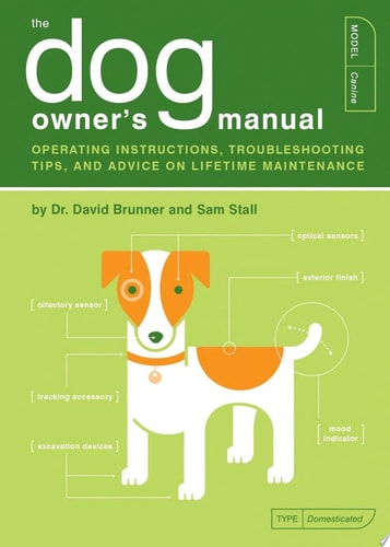 The Dog Owner's Manual: Operating Instructions, Troubleshooting Tips, and Advice on Lifetime Maintenance