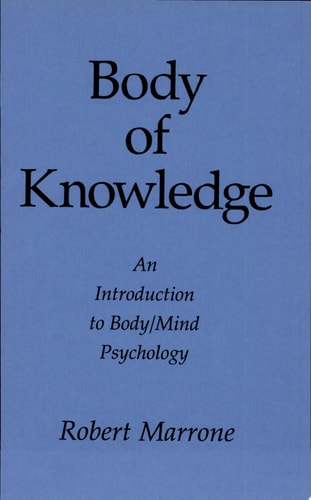 Body of Knowledge: An Introduction to Body/Mind Psychology (Suny Transpersonal and Humanistic Psychology)