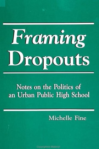 Framing Dropouts: Notes on the Politics of an Urban Public High School (SUNY Series, Teacher Empowerment and School Reform)