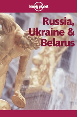 Lonely Planet Russia, Ukraine & Belarus (LONELY PLANET RUSSIA AND BELARUS)