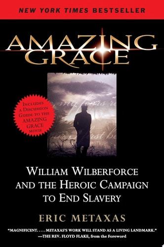 Amazing Grace William Wilberforce and the Heroic Campaign to End Slavery