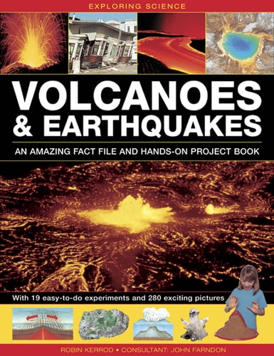 Exploring Science: Volcanoes & Earthquakes - An Amazing Fact File And Hands-On Project Book: With 19 Easy-To-Do Experiments And 280 Exciting Pictures