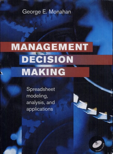 Management Decision Making: Spreadsheet Modeling, Analysis, and Application