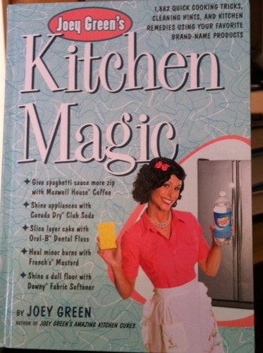 Joey Green's Kitchen Magic : 1,882 Quick Cooking Tricks, Cleaning Hints, and Kitchen Remedies Using Your Favorite Brand-name Products