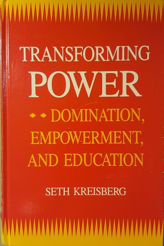 Transforming Power: Domination, Empowerment, and Education (S U N Y SERIES, TEACHER EMPOWERMENT AND SCHOOL REFORM)