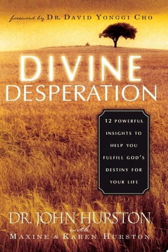 Divine Desperation: 12 Powerful Insights to Help You Fulfill God's Destiny for Your Life