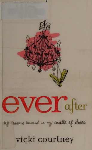 Ever After: Life Lessons Learned in My Castle of Chaos