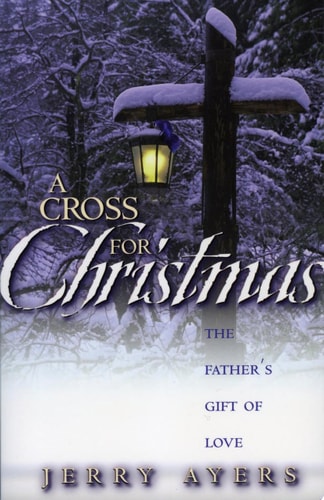 A Cross For Christmas: The Father's Gift of Love
