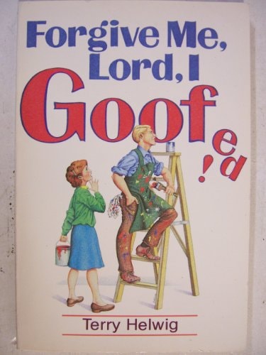 Forgive Me, Lord, I Goofed!