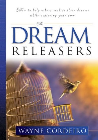 The Dream Releasers: How to Help Others Realize Their Dreams While Achieving Your Own