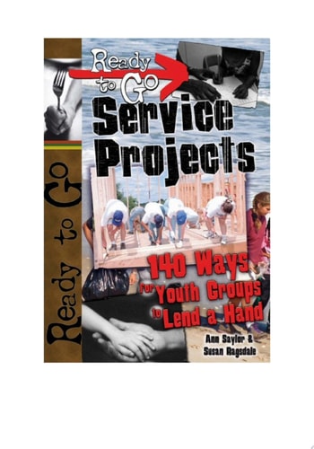 Ready-to-Go Service Projects: 140 Ways for Youth Groups to Lend a Hand