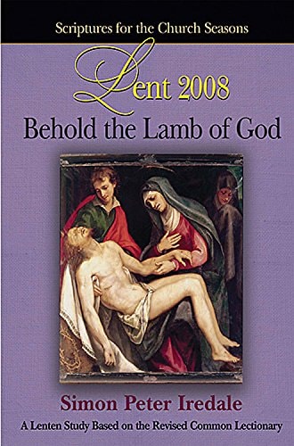 Behold the Lamb of God: A Lenten Study Based on the Revised Common Lectionary (Scriptures for the Church Season)