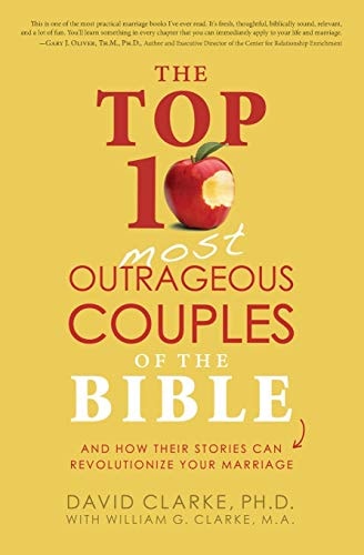 The Top 10 Most Outrageous Couples of the Bible: And How Their Stories Can Revolutionize Your Marriage