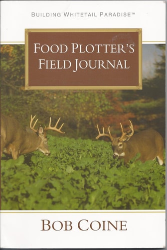Building Whitetail Paradise FOOD PLOTTER'S FIELD JOURNAL