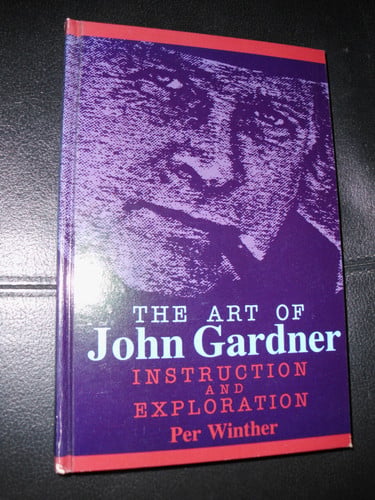 The Art of John Gardner: Instruction and Exploration (SUNY Series in American Literature)