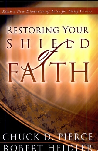 Restoring Your Shield of Faith: Reach a New Dimension of Faith for Daily Victory