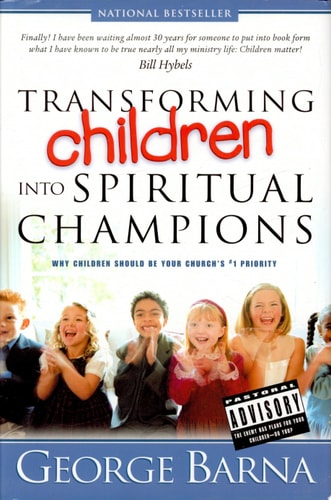 Transforming Children Into Spiritual Champions: Why Children Should Be Your Church's #1 Priority