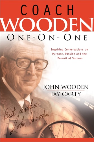 Coach Wooden One-on-One: Inspiring Conversations on Purpose, Passion and the Pursuit of Success