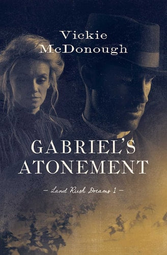 Gabriel's Atonement (Volume 1) (Land Rush Dreams)