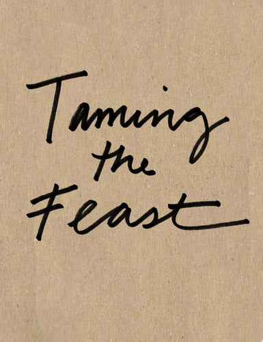 Taming the Feast Ben Ford's Field Guide to Adventurous Cooking