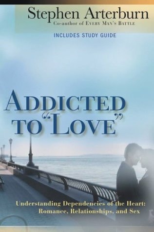 Addicted to "Love": Understanding Dependencies of the Heart : Romance, Relationships, and Sex
