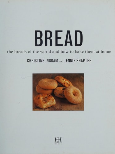Bread: The Breads of the World and How to Bake Them at Home