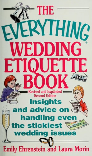 The Everything Wedding Etiquette Book: Insights and Advice on Handling Even the Stickiest Wedding Issues