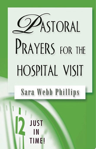 Just in Time! Pastoral Prayers for the Hospital Visit