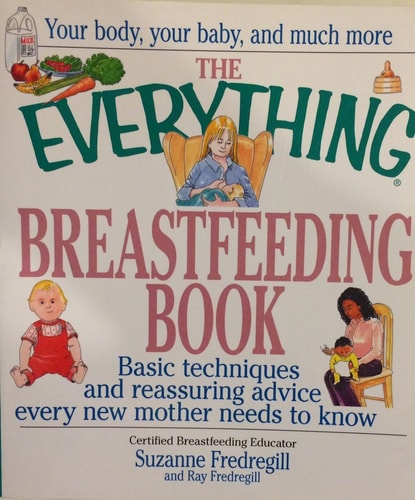 The Everything Breastfeeding Book: Basic Techniques and Reassuring Advice Every New Mother Needs to Know