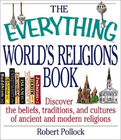 The Everything World's Religions Book: Discover the Beliefs, Traditions, and Cultures of Ancient and Modern Religions