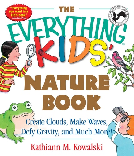 The Everything Kids' Nature Book Create Clouds, Make Waves, Defy Gravity and Much More!