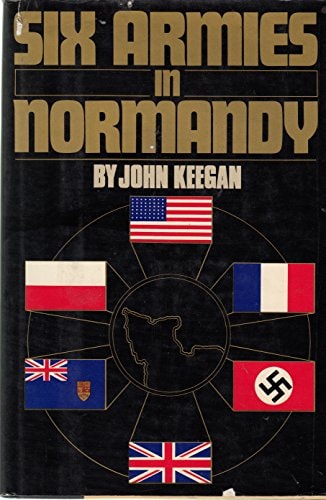 Six Armies in Normandy : From D-Day to the Liberation of Paris, June 6th-August