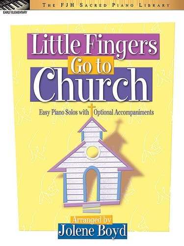 Little Fingers Go to Church (The FJH Sacred Piano Library)