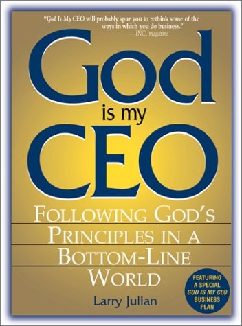 God Is My CEO: Following God's Principles in a Bottom-Line World