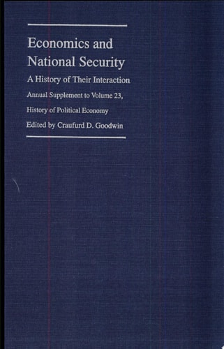 Economics and National Security: A History of Their Interaction (Volume 23) (History of Political Economy Annual Supplement)