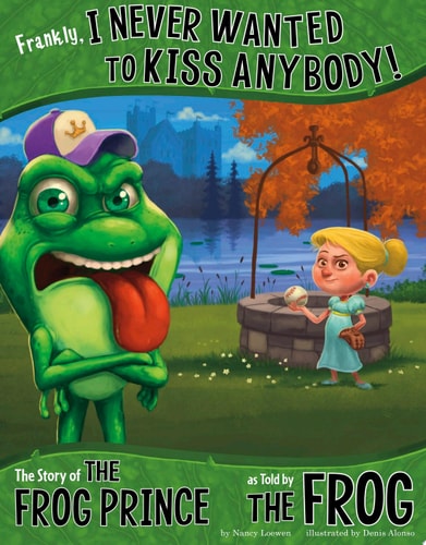 Frankly, I Never Wanted to Kiss Anybody!: The Story of the Frog Prince as Told by the Frog (The Other Side of the Story)